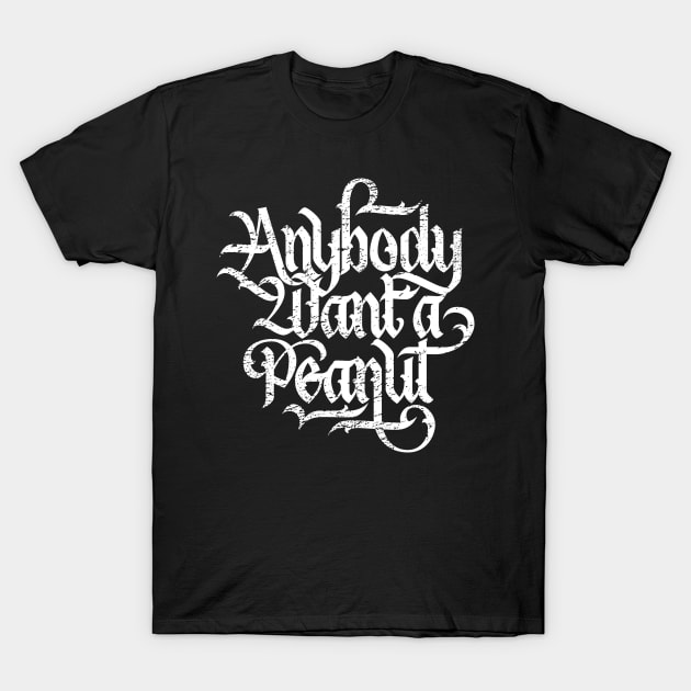 Anybody Want a Peanut? T-Shirt by polliadesign